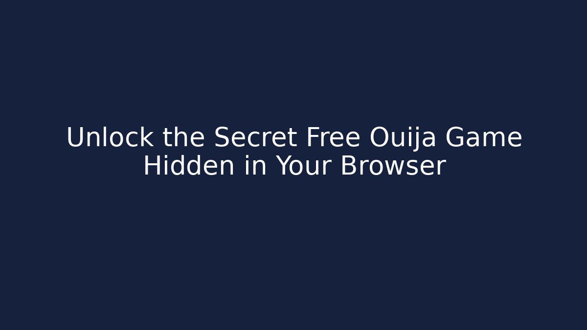 Unlock the Secret Free Ouija Game Hidden in Your Browser