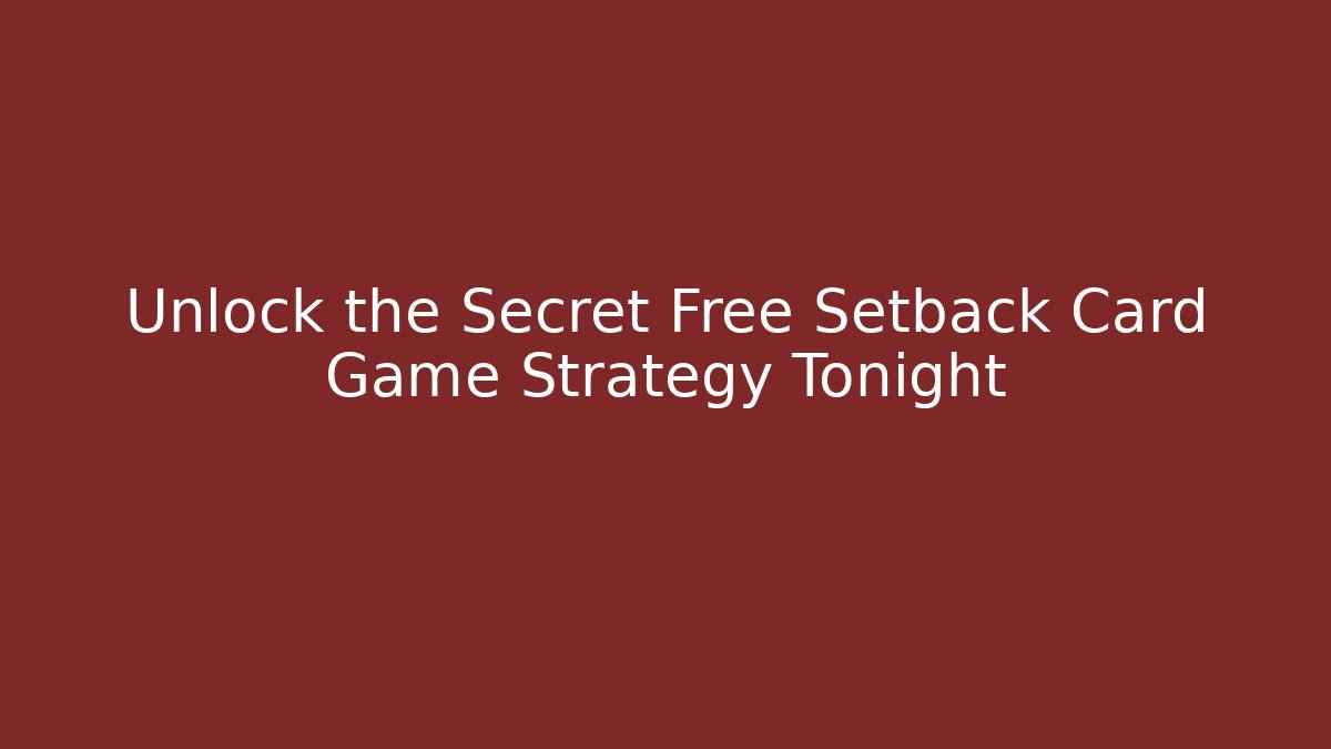 Unlock the Secret Free Setback Card Game Strategy Tonight