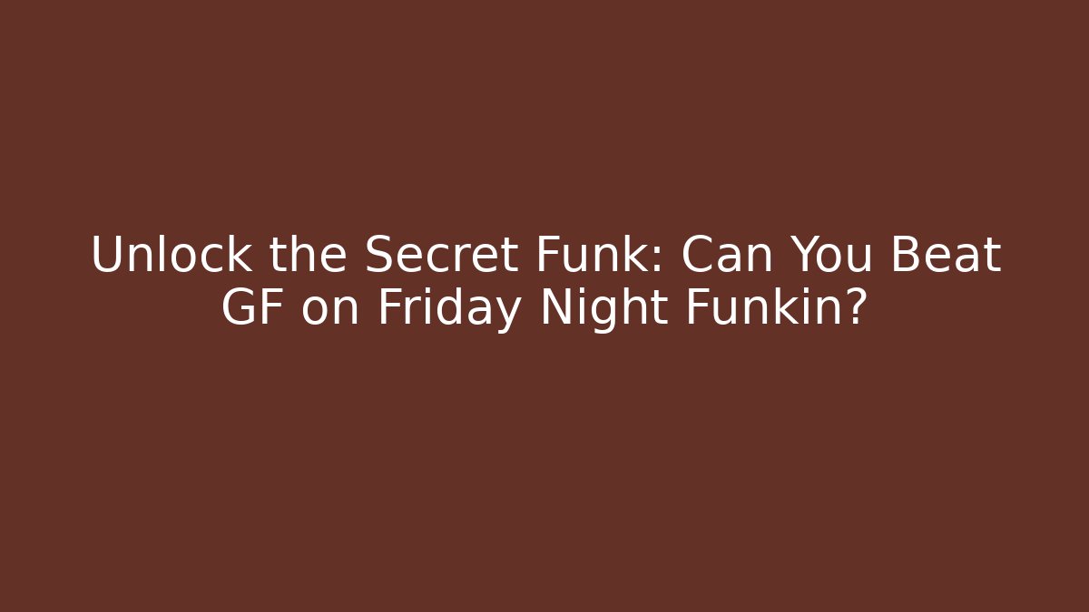 Unlock the Secret Funk: Can You Beat GF on Friday Night Funkin?