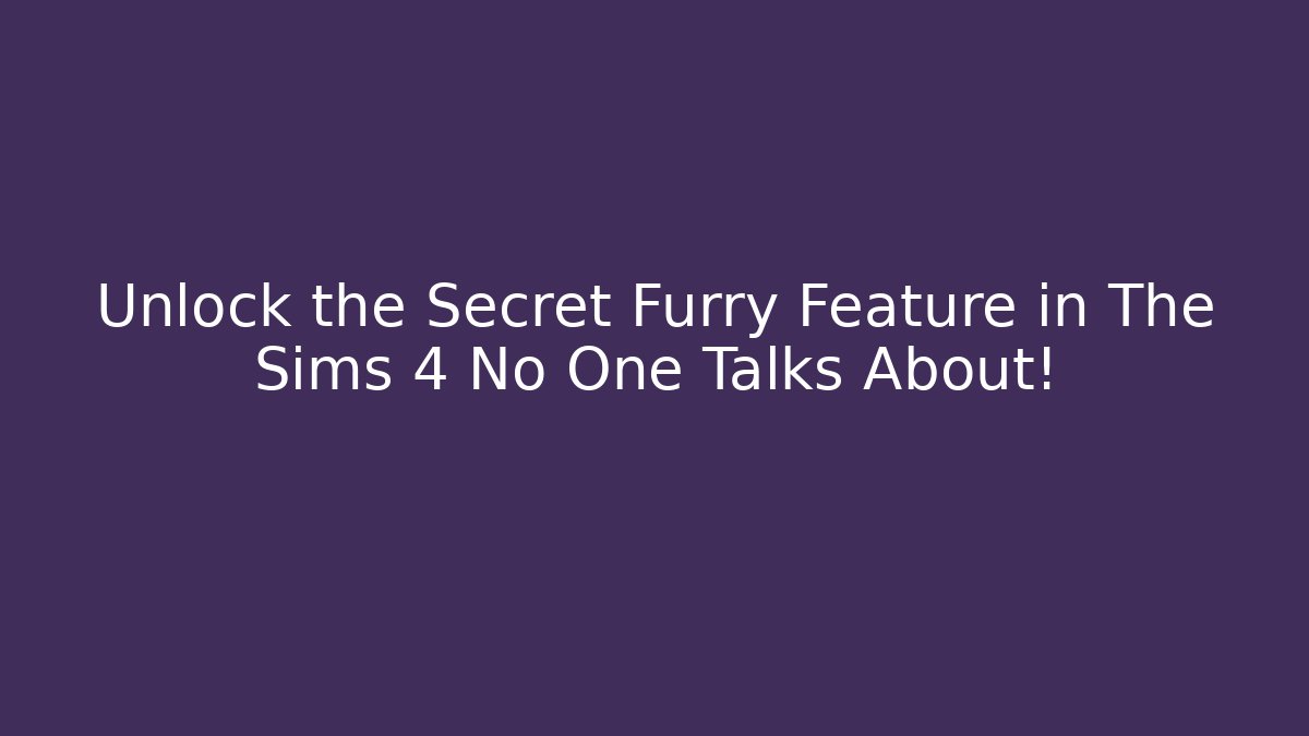 Unlock the Secret Furry Feature in The Sims 4 No One Talks About!