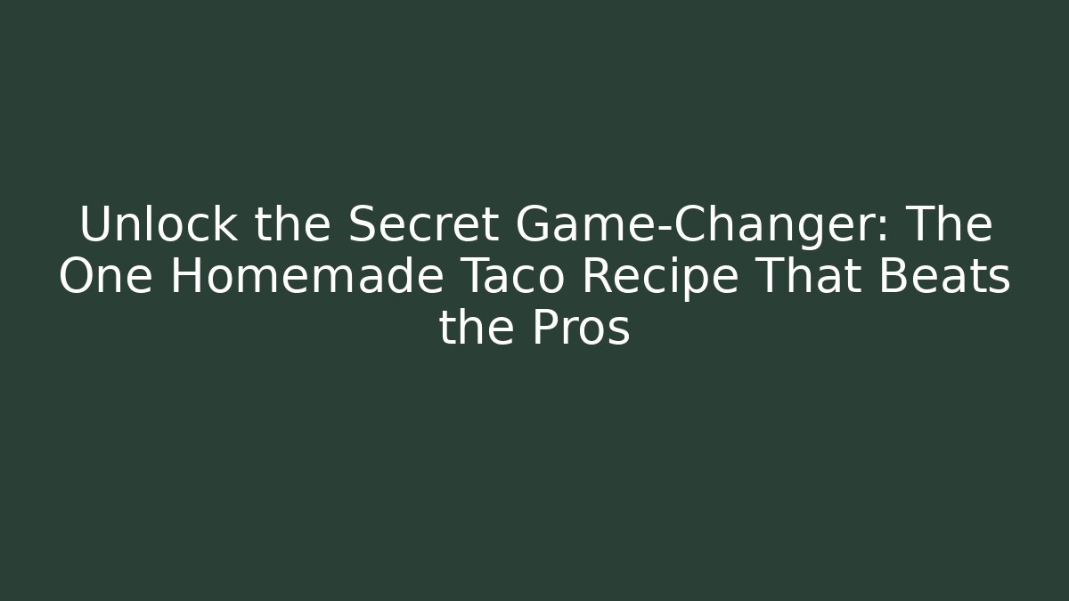 Unlock the Secret Game-Changer: The One Homemade Taco Recipe That Beats the Pros