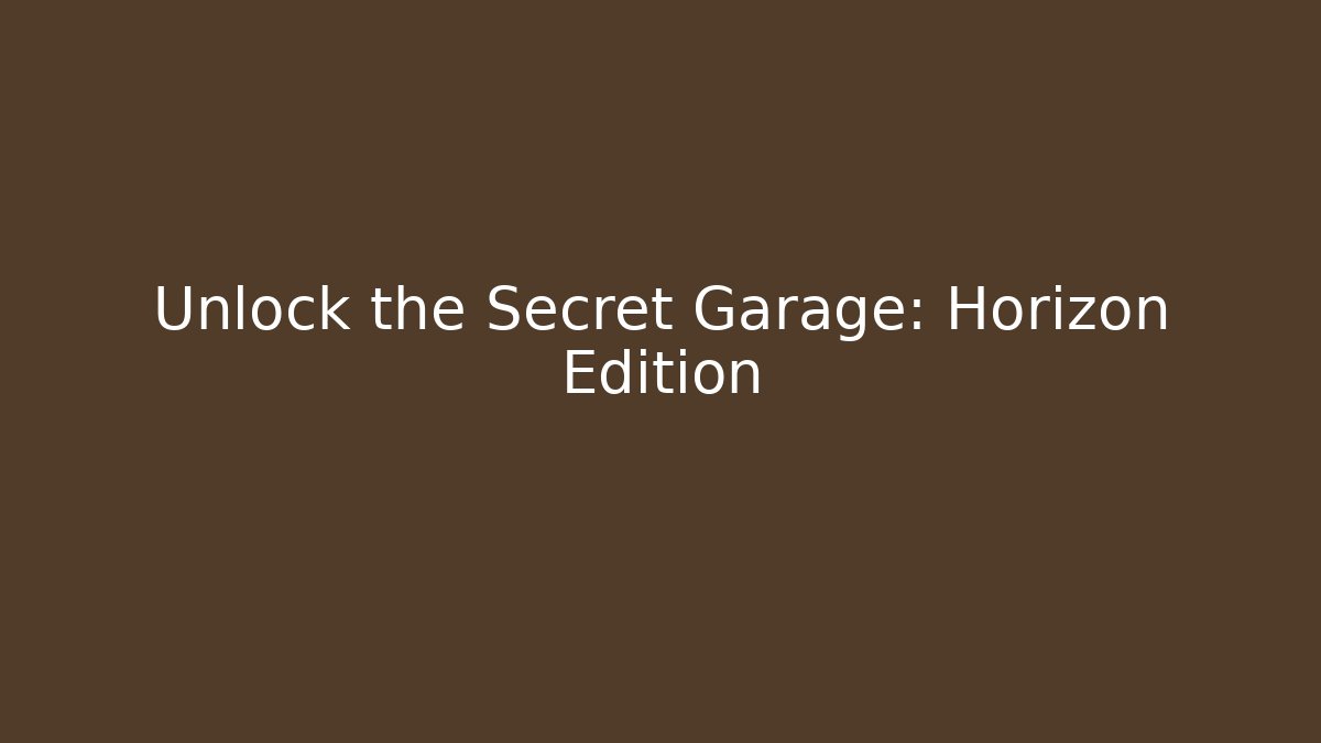 Unlock the Secret Garage: Horizon Edition
