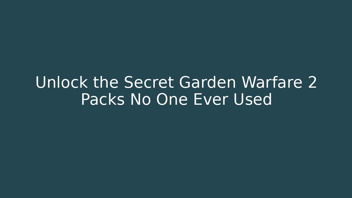 Unlock the Secret Garden Warfare 2 Packs No One Ever Used