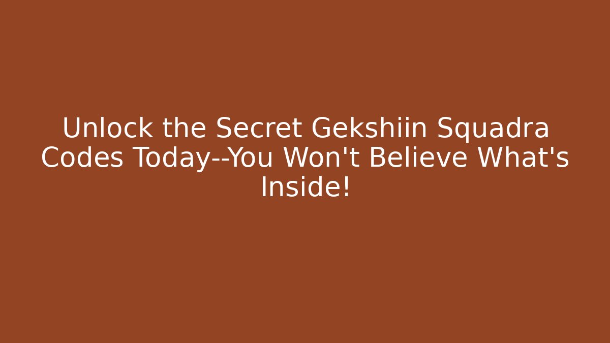 Unlock the Secret Gekshiin Squadra Codes Today—You Won’t Believe What’s Inside!