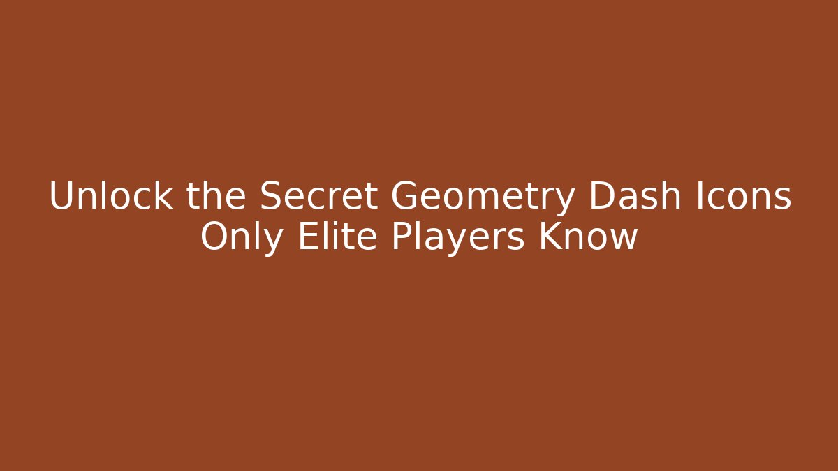Unlock the Secret Geometry Dash Icons Only Elite Players Know