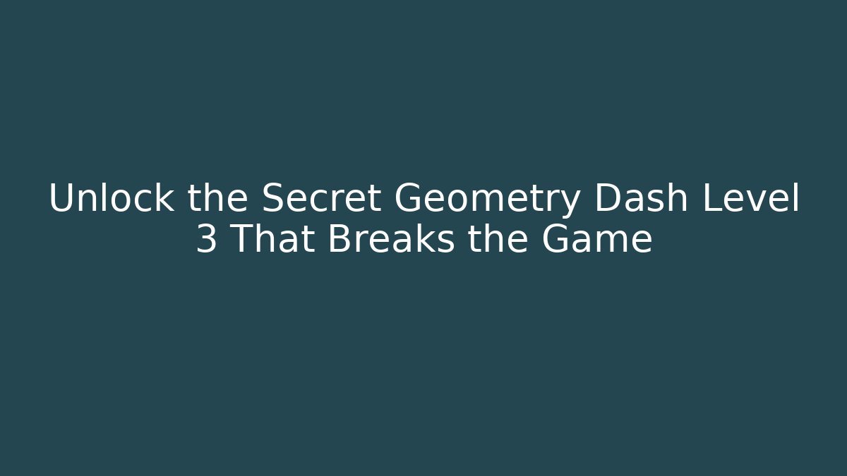 Unlock the Secret Geometry Dash Level 3 That Breaks the Game - Método de Aprovação