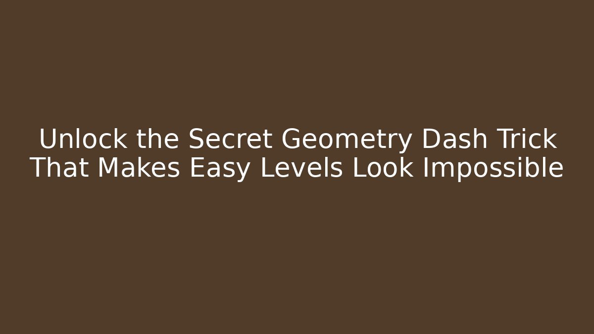 Unlock the Secret Geometry Dash Trick That Makes Easy Levels Look Impossible