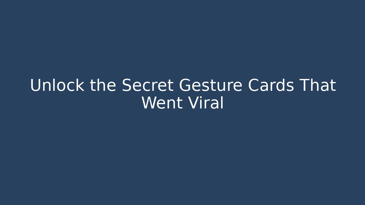 Unlock the Secret Gesture Cards That Went Viral