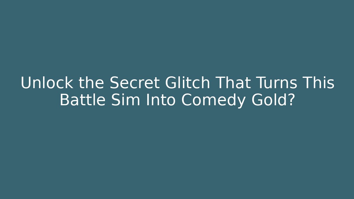 Unlock the Secret Glitch That Turns This Battle Sim Into Comedy Gold?