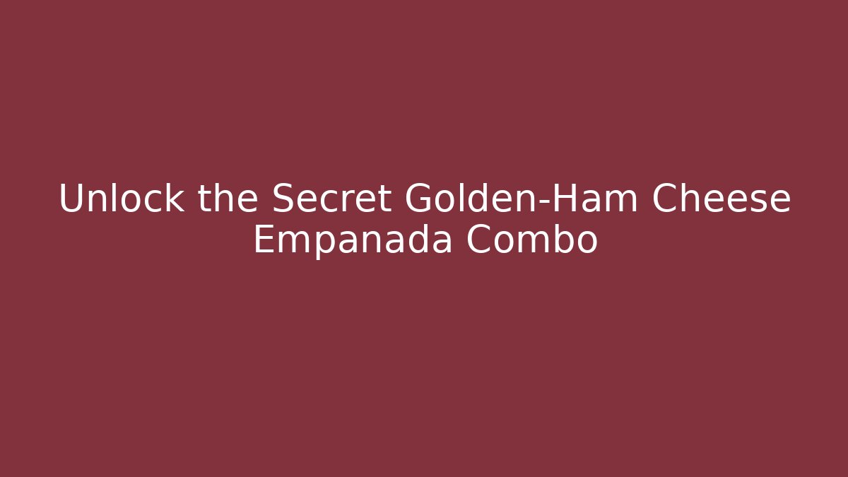 Unlock the Secret Golden-Ham Cheese Empanada Combo