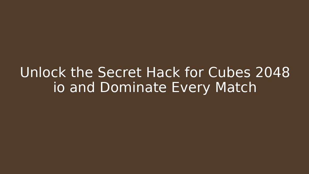 Unlock the Secret Hack for Cubes 2048 io and Dominate Every Match
