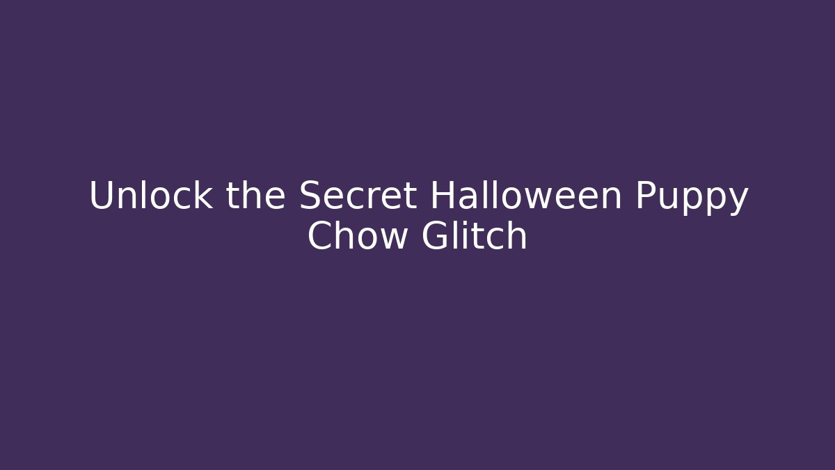 Unlock the Secret Halloween Puppy Chow Glitch - Método de Aprovação