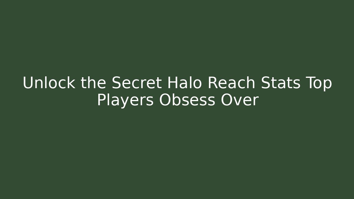 Unlock the Secret Halo Reach Stats Top Players Obsess Over