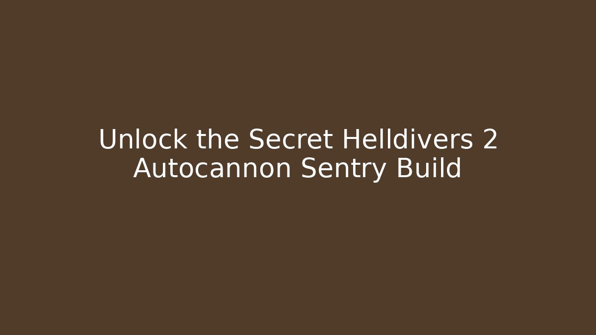 Unlock the Secret Helldivers 2 Autocannon Sentry Build