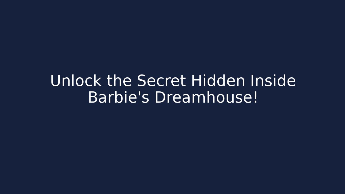 Unlock the Secret Hidden Inside Barbie's Dreamhouse!