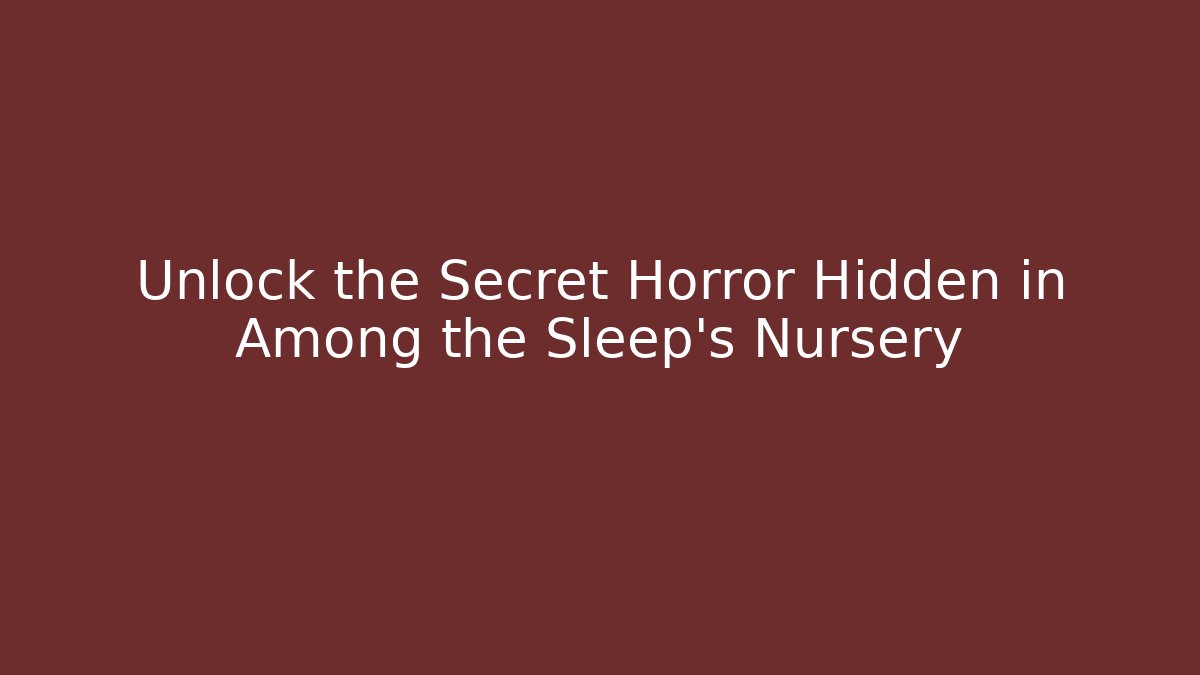 Unlock the Secret Horror Hidden in Among the Sleep's Nursery - Método de Aprovação