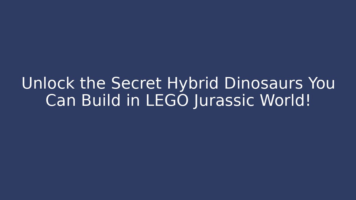 Unlock the Secret Hybrid Dinosaurs You Can Build in LEGO Jurassic World! - Método de Aprovação