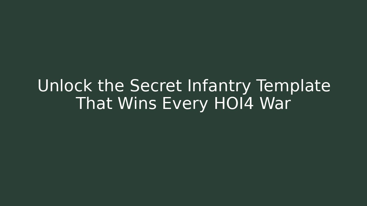 Unlock the Secret Infantry Template That Wins Every HOI4 War