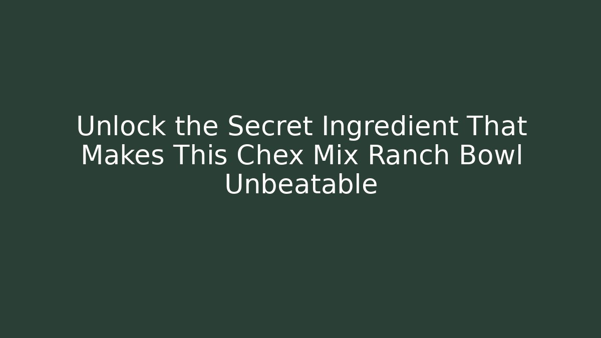 Unlock the Secret Ingredient That Makes This Chex Mix Ranch Bowl Unbeatable