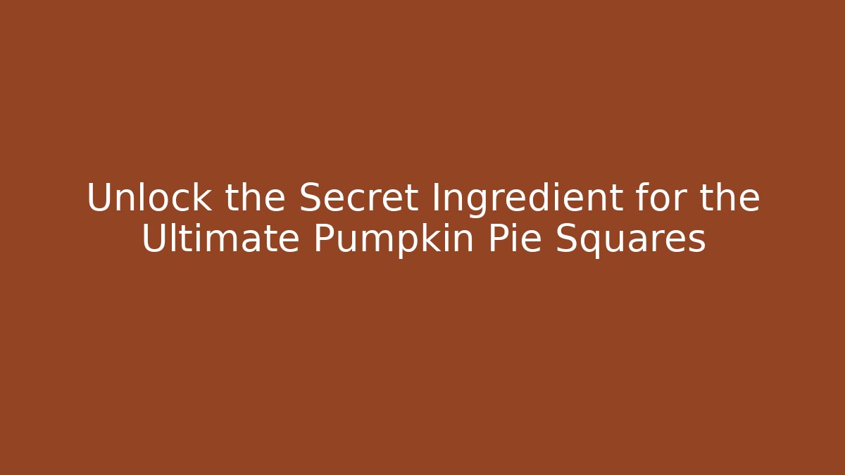 Unlock the Secret Ingredient for the Ultimate Pumpkin Pie Squares