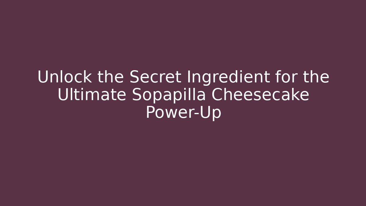 Unlock the Secret Ingredient for the Ultimate Sopapilla Cheesecake Power-Up - Método de Aprovação