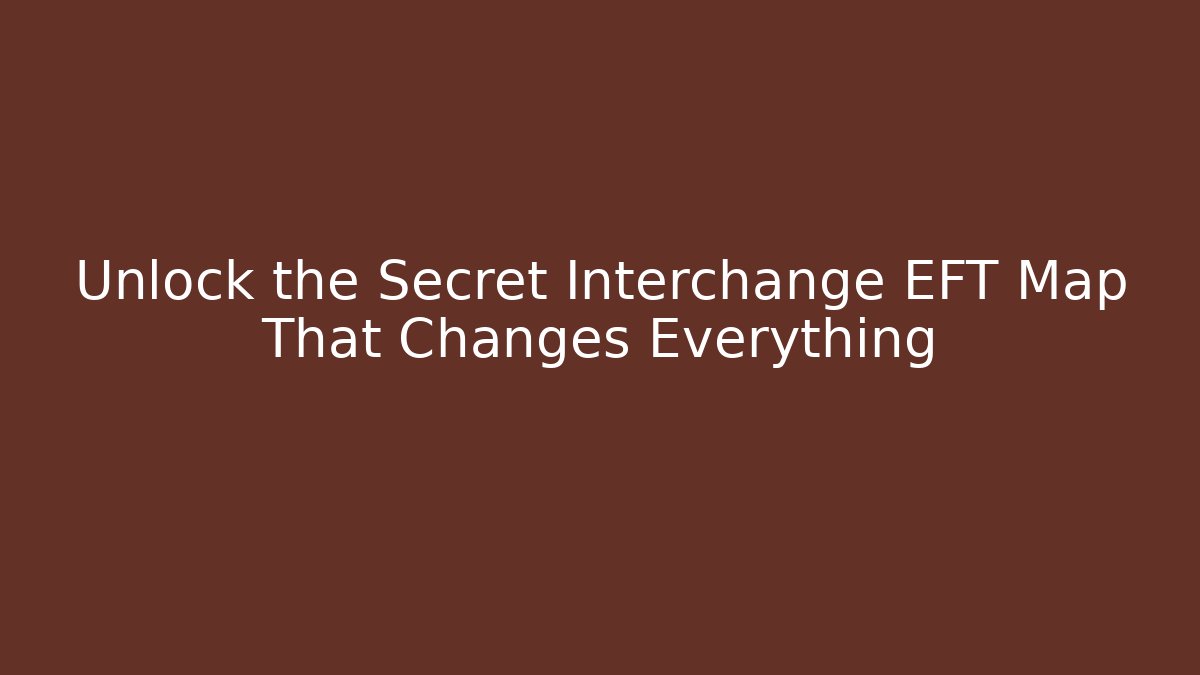 Unlock the Secret Interchange EFT Map That Changes Everything - Método de Aprovação