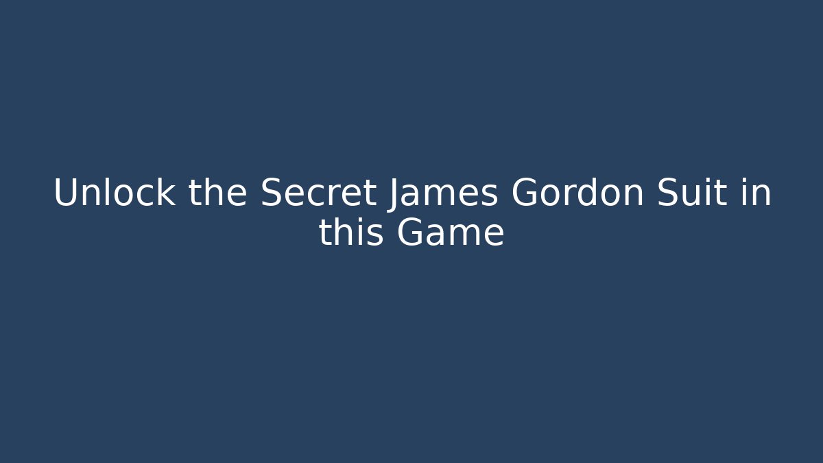 Unlock the Secret James Gordon Suit in this Game