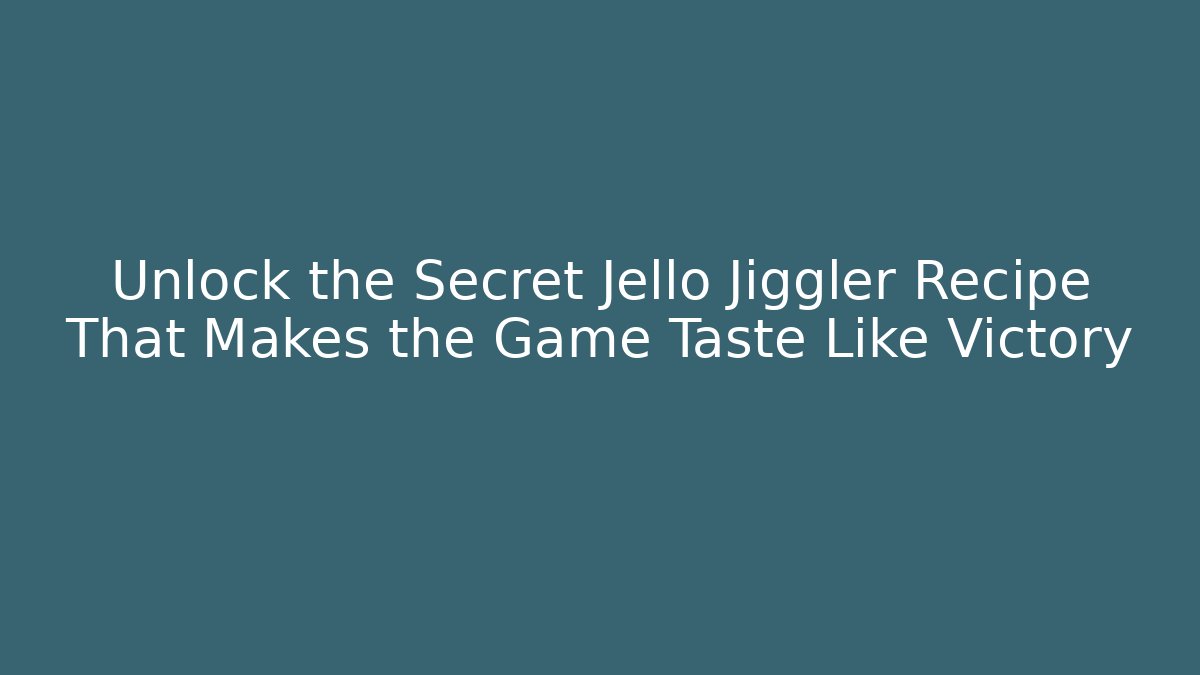 Unlock the Secret Jello Jiggler Recipe That Makes the Game Taste Like Victory