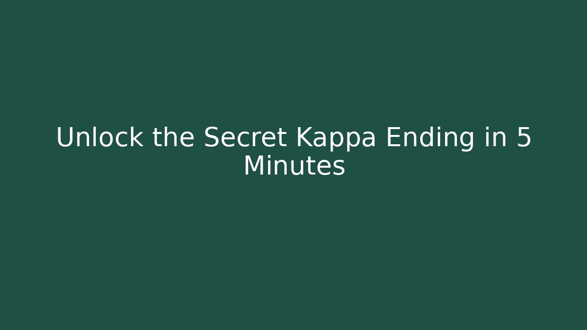 Unlock the Secret Kappa Ending in 5 Minutes