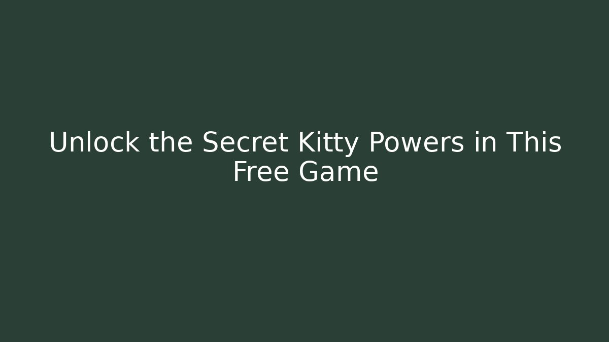 Unlock the Secret Kitty Powers in This Free Game