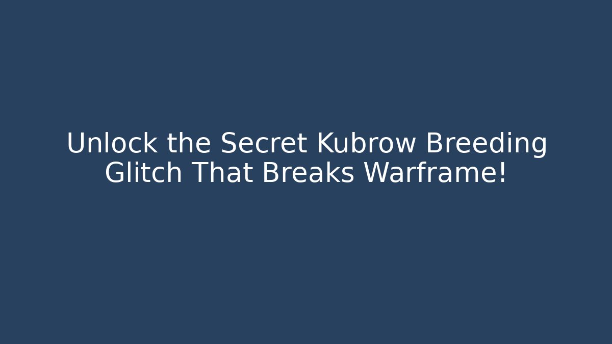 Unlock the Secret Kubrow Breeding Glitch That Breaks Warframe!