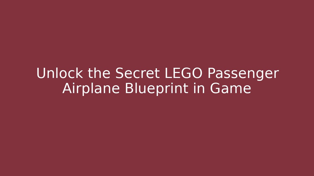 Unlock the Secret LEGO Passenger Airplane Blueprint in Game - Método de Aprovação