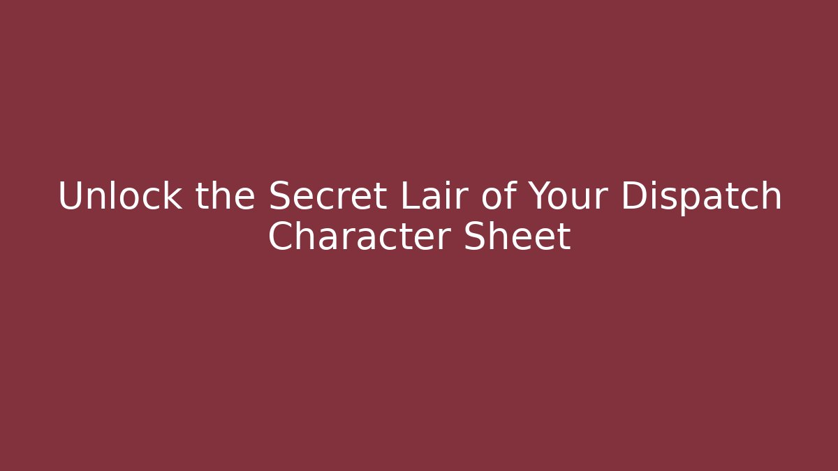 Unlock the Secret Lair of Your Dispatch Character Sheet - Método de Aprovação