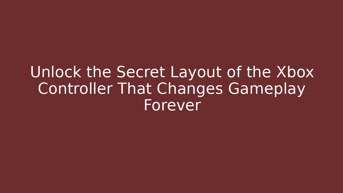 Unlock the Secret Layout of the Xbox Controller That Changes Gameplay Forever - Método de Aprovação