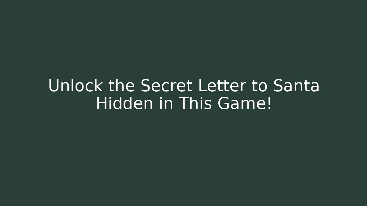 Unlock the Secret Letter to Santa Hidden in This Game!
