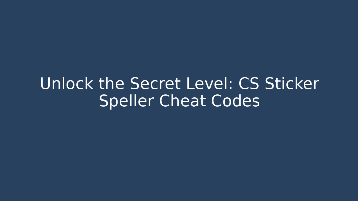 Unlock the Secret Level: CS Sticker Speller Cheat Codes
