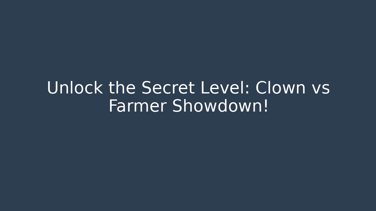 Unlock the Secret Level: Clown vs Farmer Showdown!