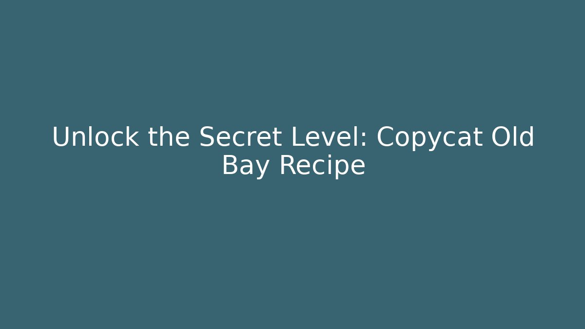Unlock the Secret Level: Copycat Old Bay Recipe