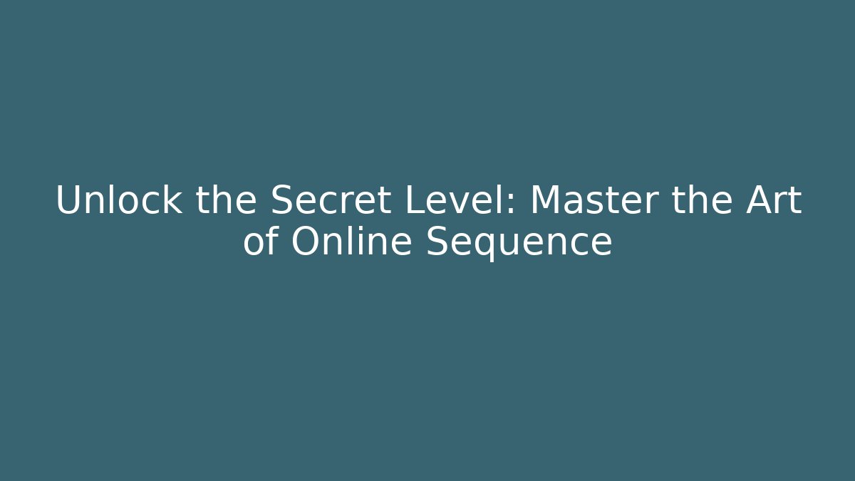 Unlock the Secret Level: Master the Art of Online Sequence