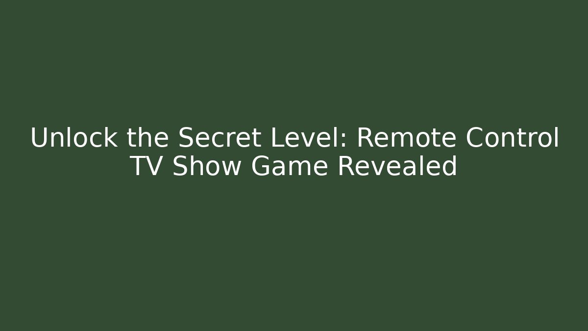 Unlock the Secret Level: Remote Control TV Show Game Revealed