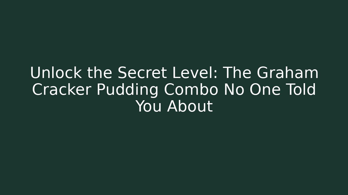 Unlock the Secret Level: The Graham Cracker Pudding Combo No One Told You About