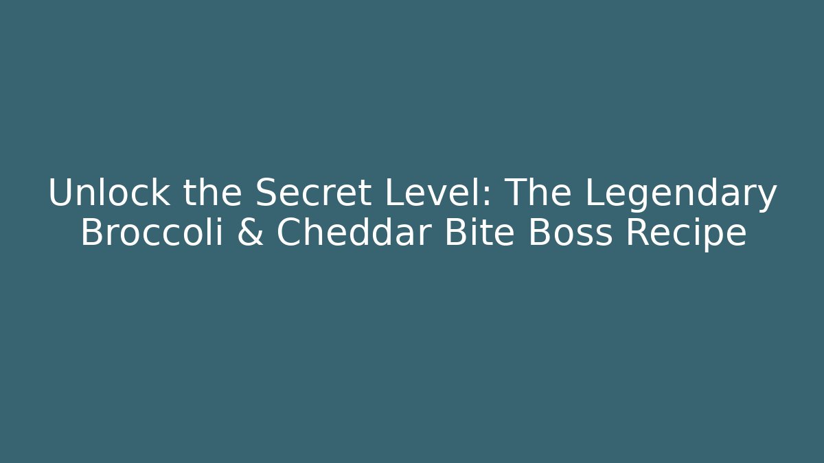 Unlock the Secret Level: The Legendary Broccoli & Cheddar Bite Boss Recipe