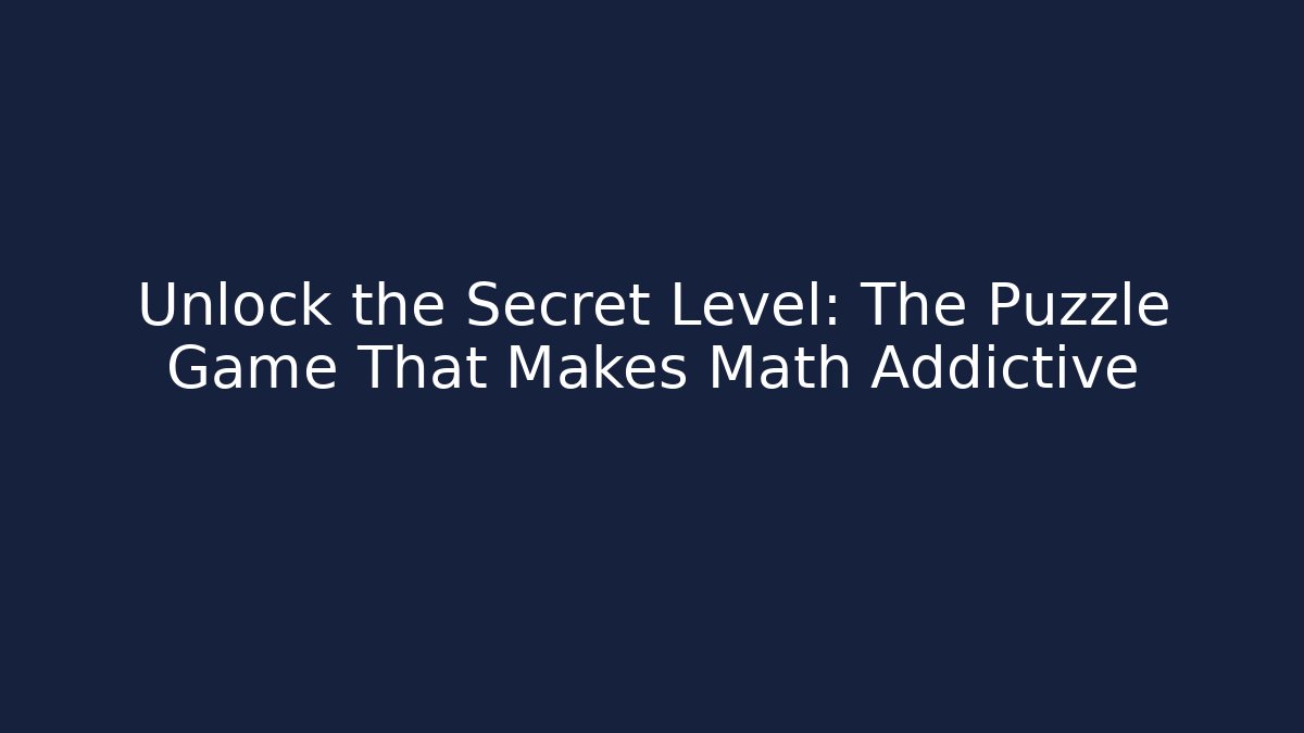 Unlock the Secret Level: The Puzzle Game That Makes Math Addictive