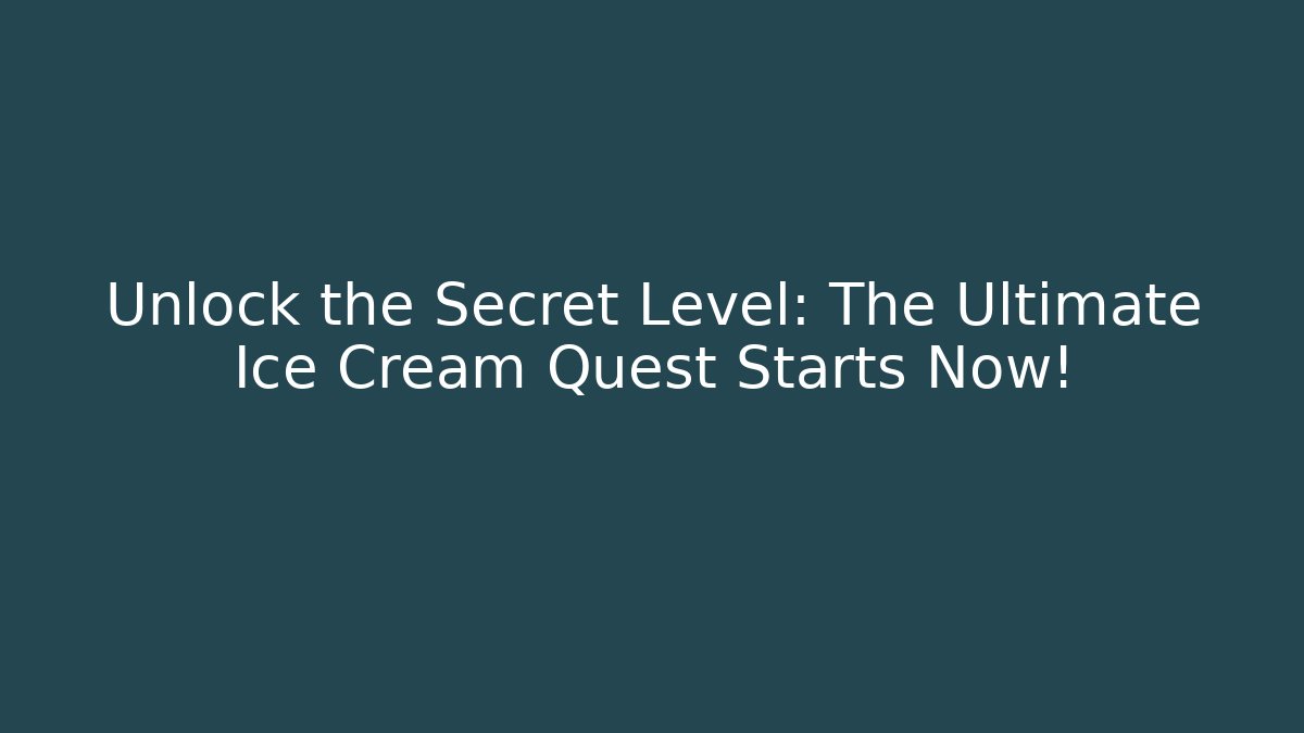 Unlock the Secret Level: The Ultimate Ice Cream Quest Starts Now!