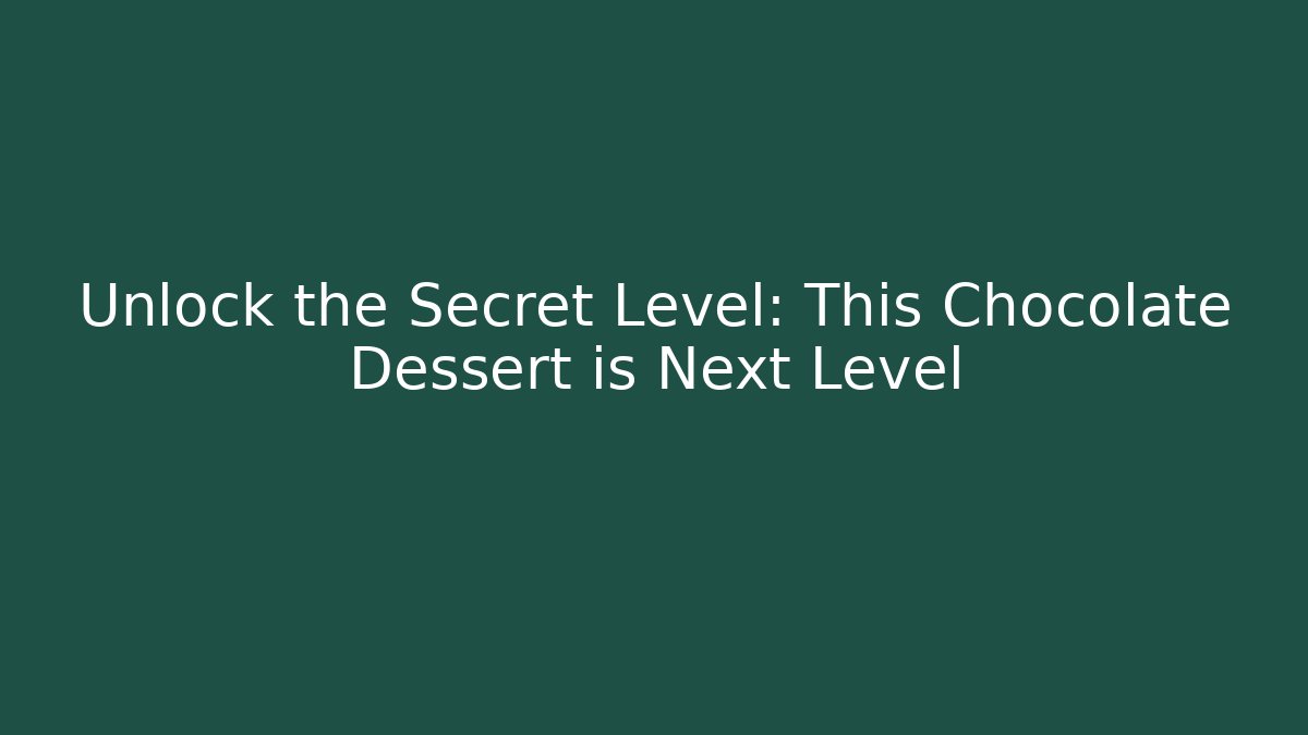Unlock the Secret Level: This Chocolate Dessert is Next Level - Método de Aprovação