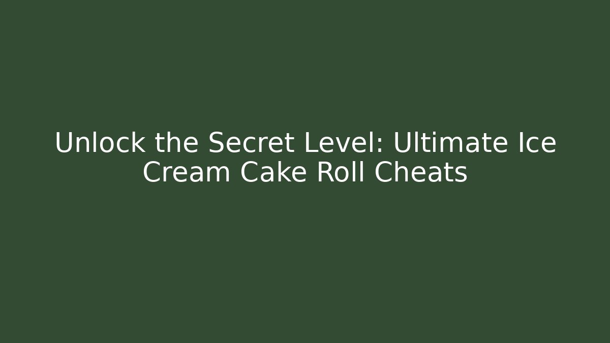 Unlock the Secret Level: Ultimate Ice Cream Cake Roll Cheats