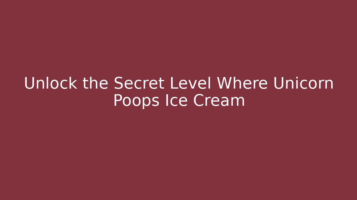 Unlock the Secret Level Where Unicorn Poops Ice Cream - Método de Aprovação