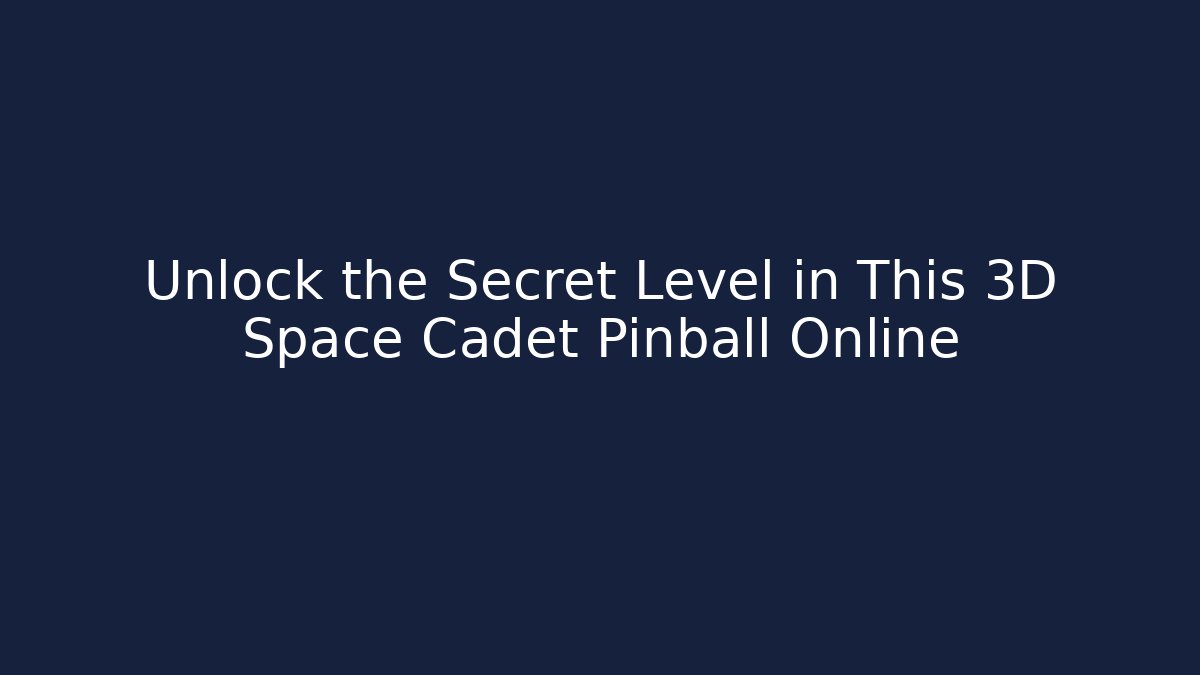 Unlock the Secret Level in This 3D Space Cadet Pinball Online - Método de Aprovação