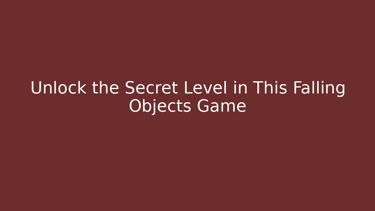 Unlock the Secret Level in This Falling Objects Game