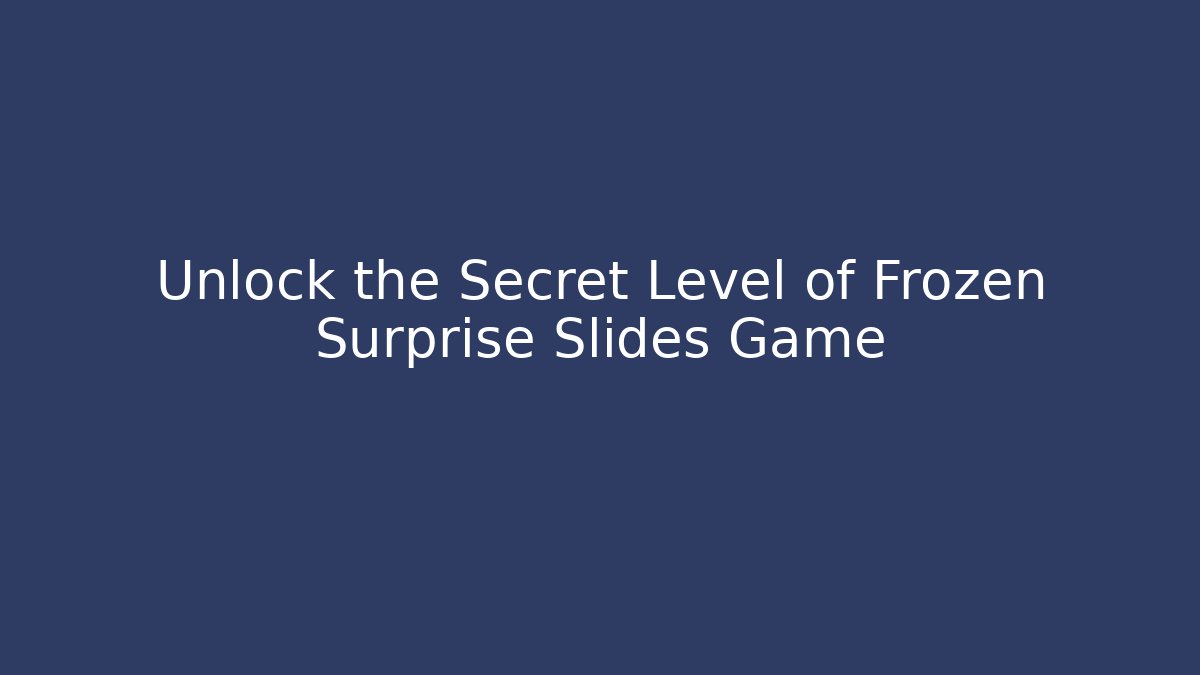 Unlock the Secret Level of Frozen Surprise Slides Game